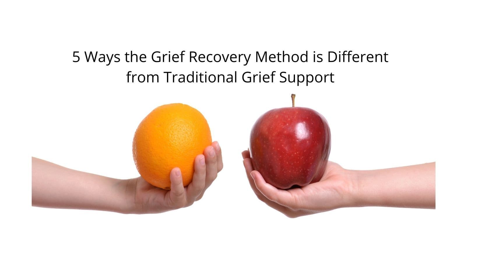 5 Ways the Grief Recovery Method is Different from Traditional Grief Support