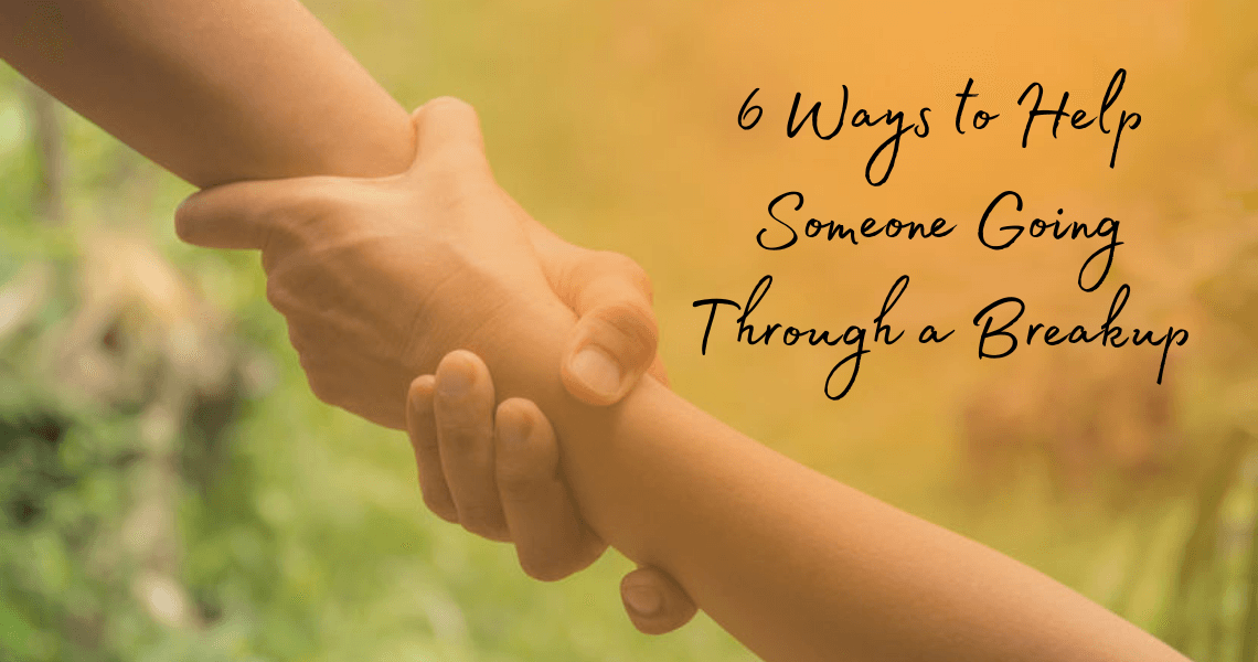 6 Ways to Help Someone Who is Going Through a Breakup