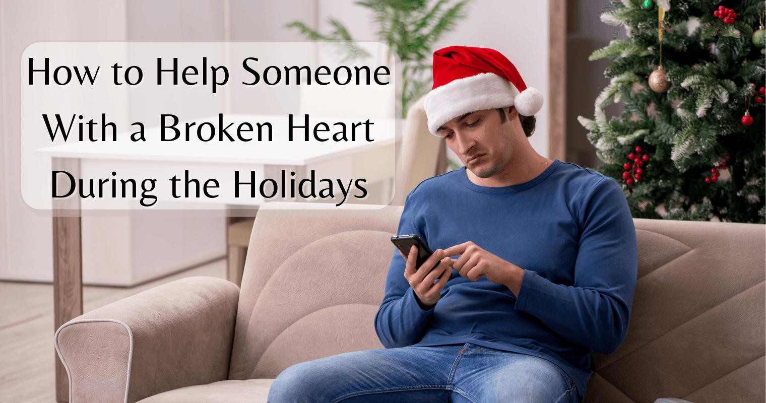9 Ways to Help Someone With a Broken Heart During the Holidays