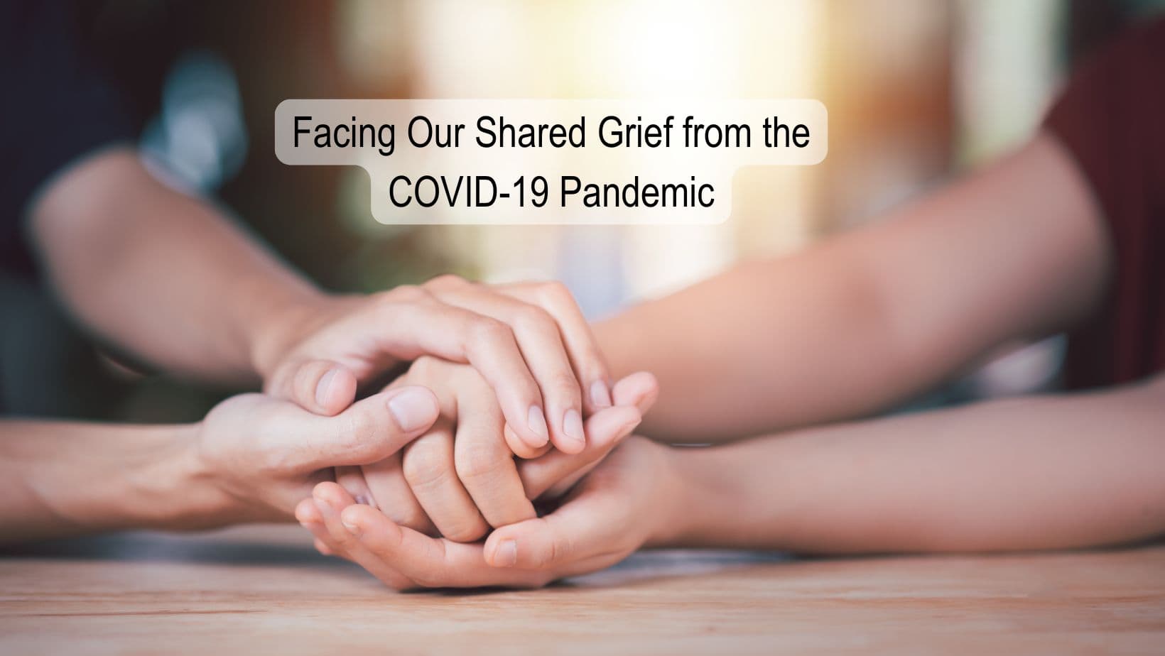Beyond Right and Wrong: Facing Our Shared Grief from the COVID-19 Pandemic