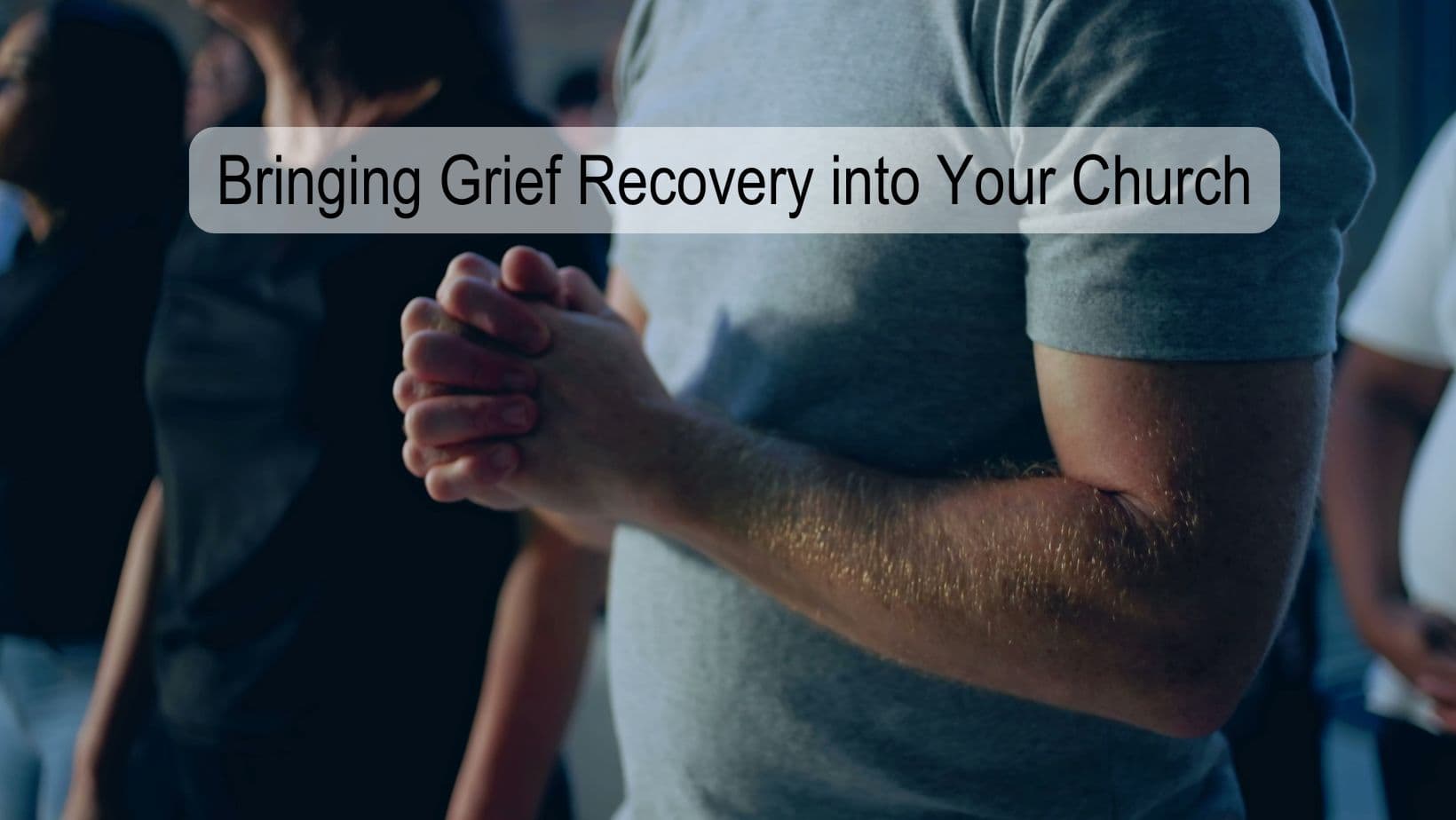 Bringing Grief Recovery into Your Church
