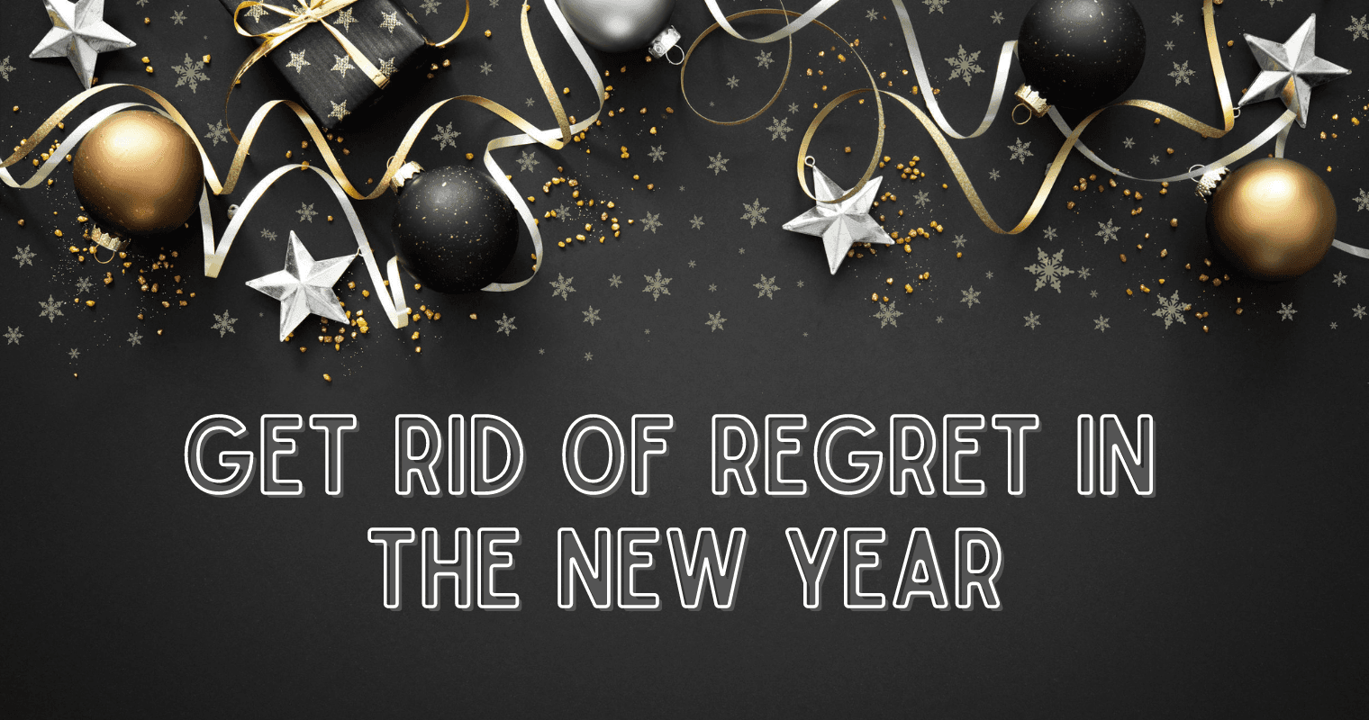 Get Rid of Regret in the New Year