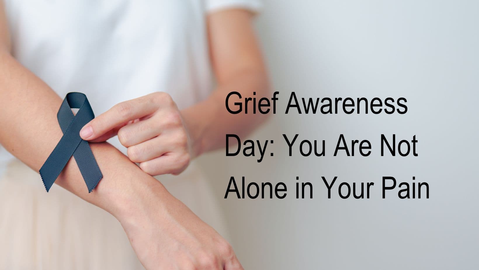Grief Awareness Day: You Are Not Alone in Your Pain