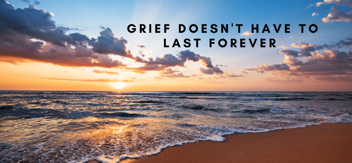 Grief Does NOT Have to Last Forever