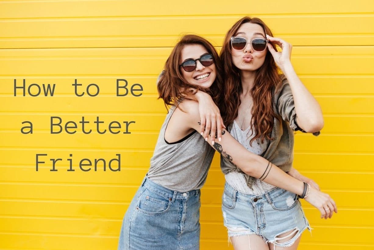 How to Be a Better Friend