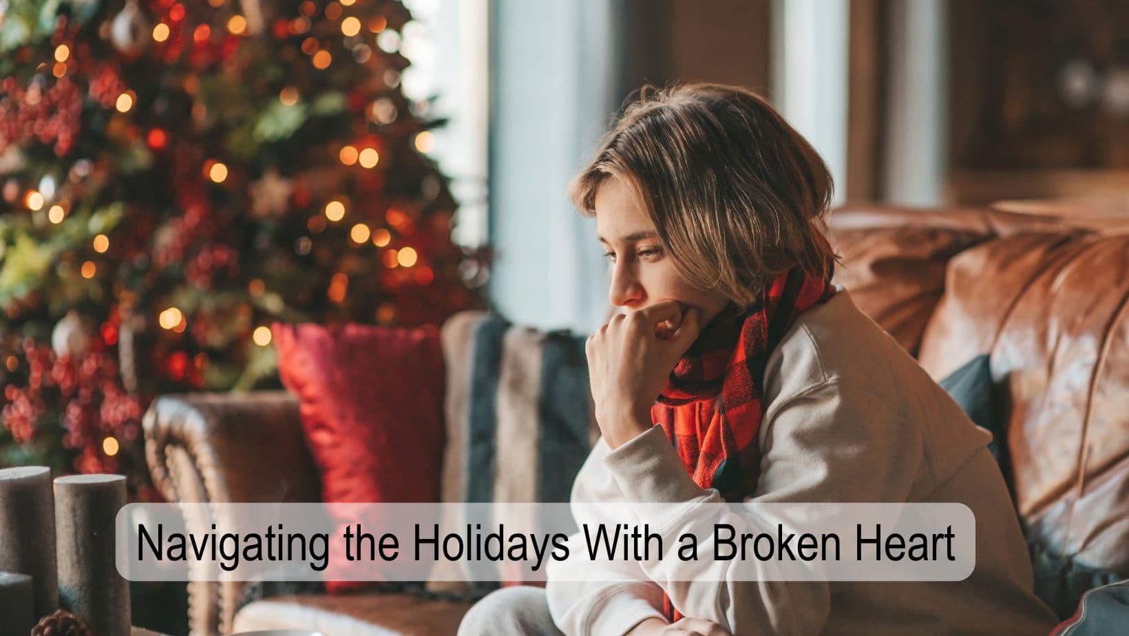 Navigating the Holidays With a Broken Heart