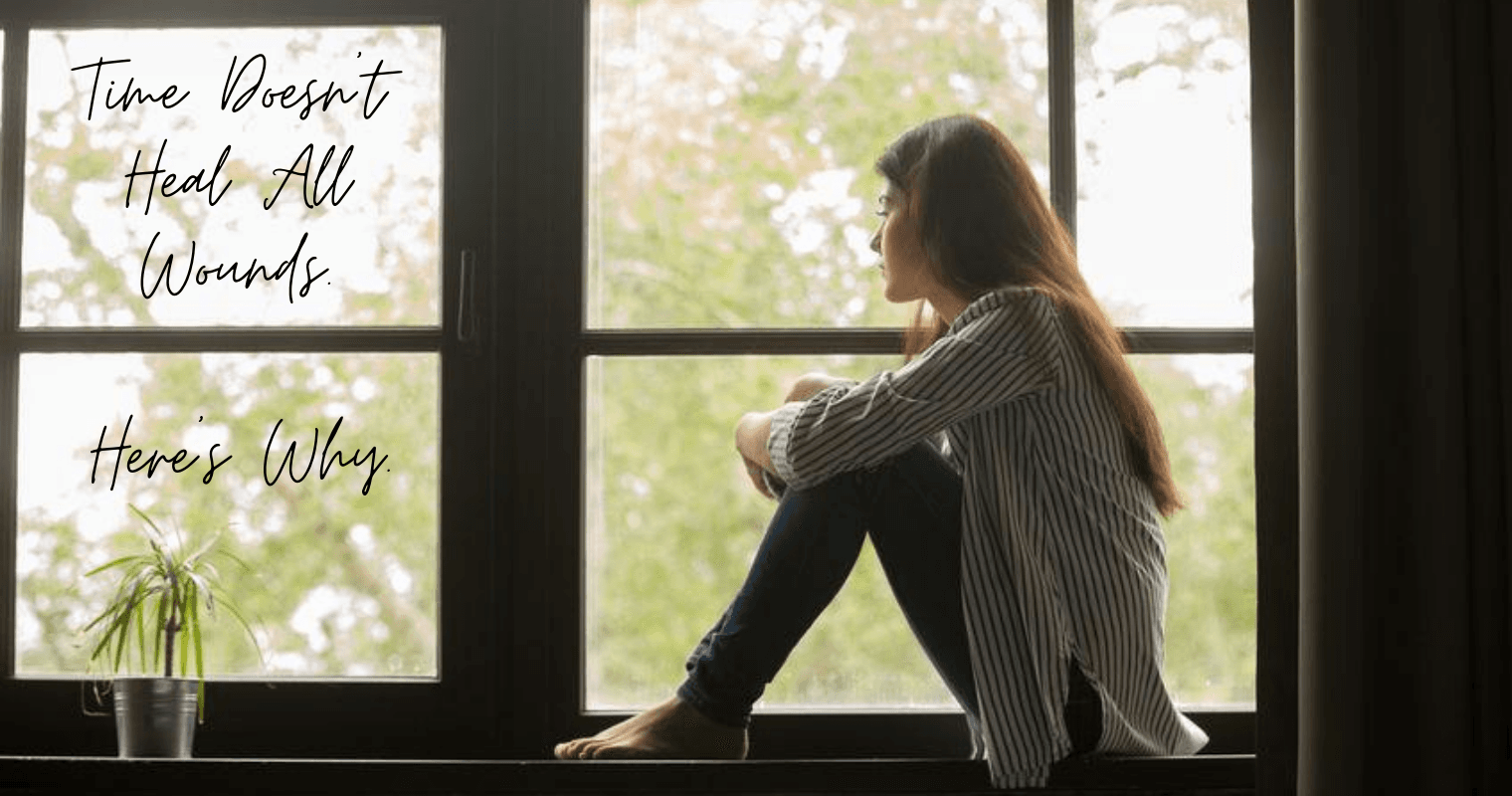 Time Doesn't Heal All Wounds. Here's Why
