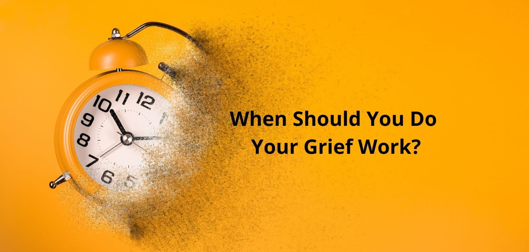 When Should You Do Your Grief Work?