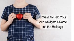 divorce children grief holidays child practical tools tips family dynamics loss separation stabilty feelings expression