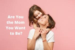 how to be a better mom  mother child relationship
