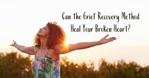 can the grief recocovery method heal your broken heart