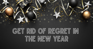 get rid of regret in the new year grief loss