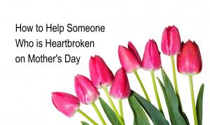 Grief Family Support Helpful Mother's Day Adoption Miscarriage