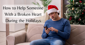 9 ways to help someone with a broken heart during the holidays