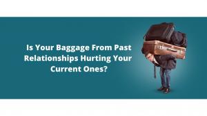 relationship first love letting go of baggage