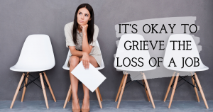 its ok to grieve the loss of a job