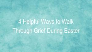 Easter Grief loved one memories loss recovery peace
