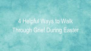 Easter Grief loved one memories loss recovery peace