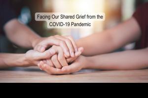 covid-19 pandemic grief loss uncertainty division fear vaccine mandate mask healing