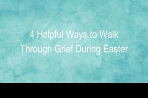 Easter Grief loved one memories loss recovery peace