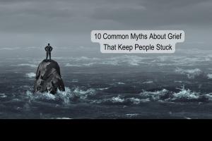 Grief Loss myths isolation human experience time heals unresolved grief expressed action based tools