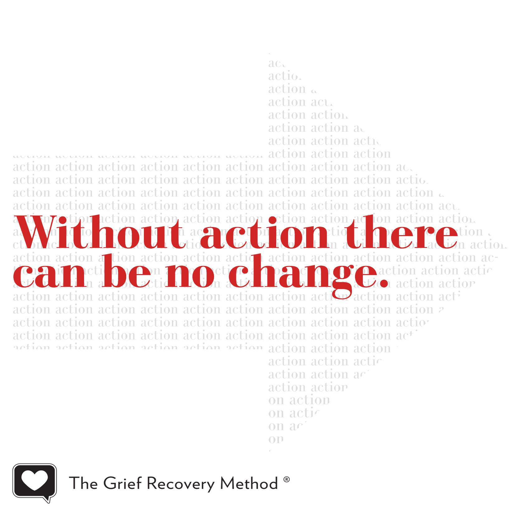 without action there can be no change time heals grief loss